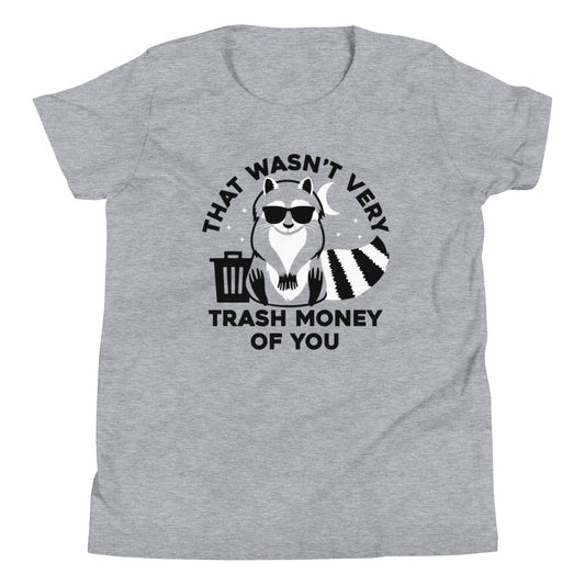 That Wasn't Very Trash Money Of You Kid's Youth Tee