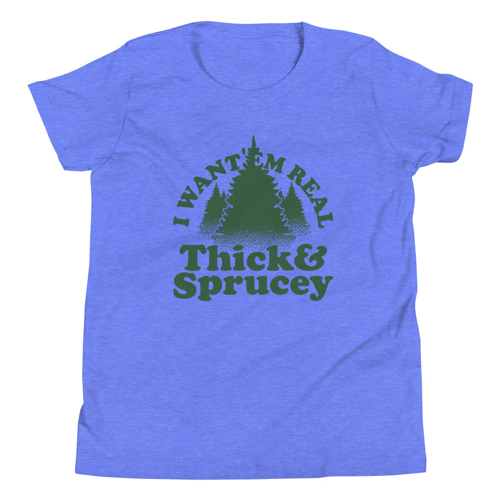 I Want 'Em Real Thick And Sprucey Kid's Youth Tee