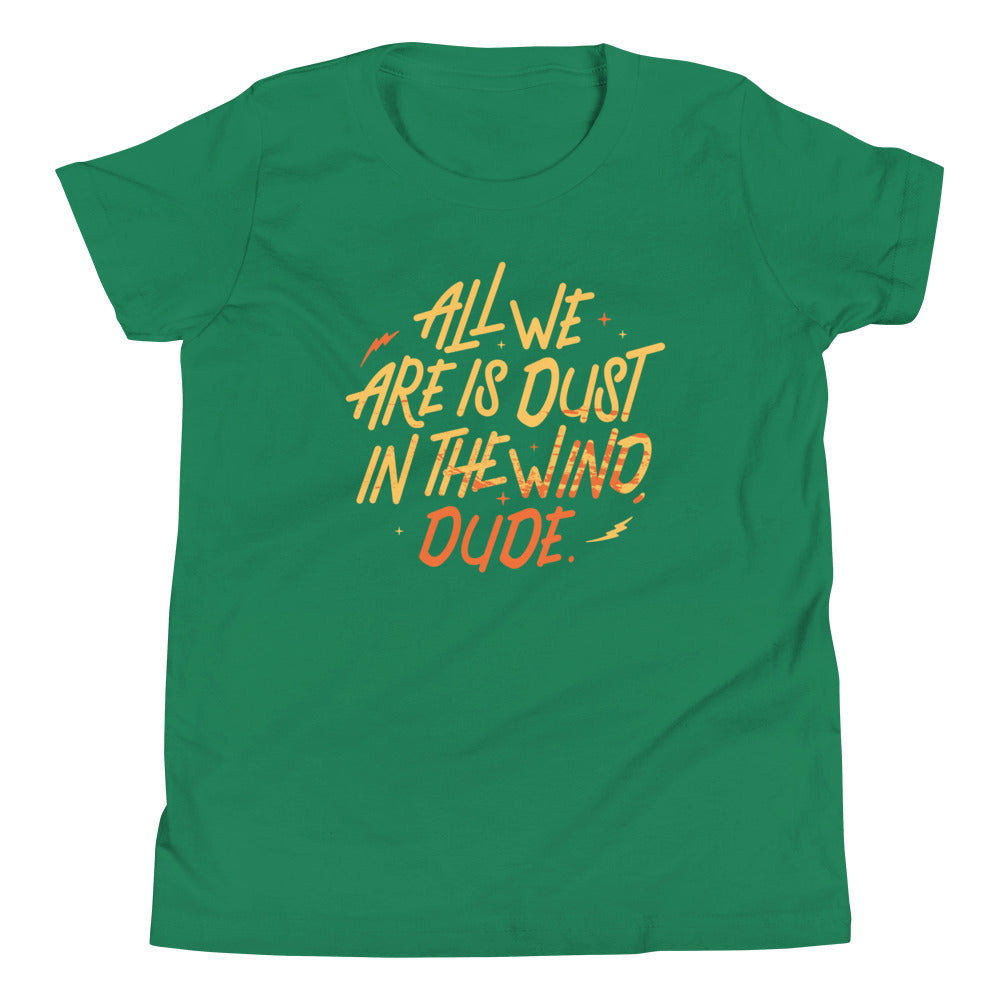 All We Are Is Dust In The Wind, Dude Kid's Youth Tee