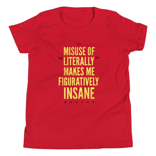 Misuse of Literally Makes Me Figuratively Insane Kid's Youth Tee