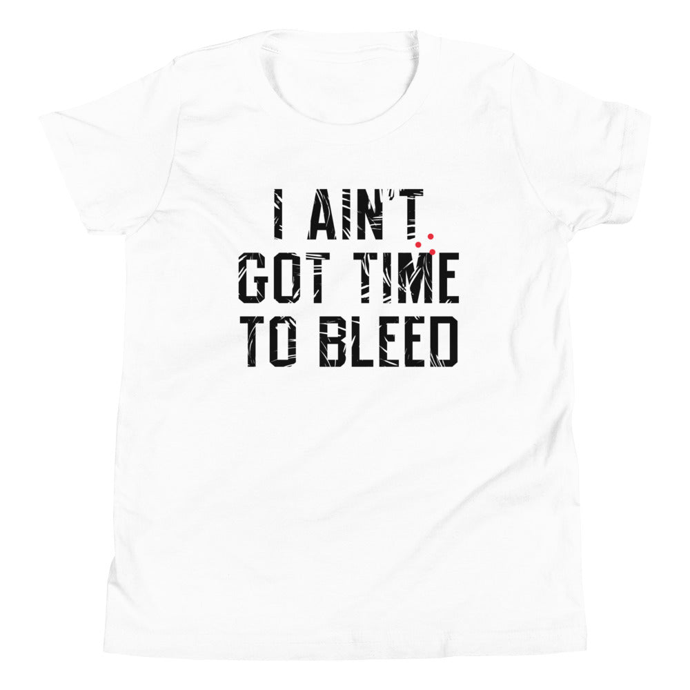 I Ain't Got Time To Bleed Kid's Youth Tee